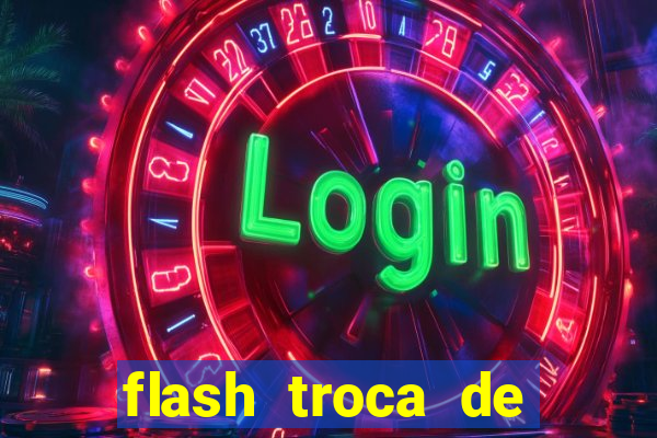 flash troca de corpo parte 2